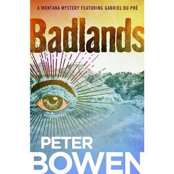 Badlands - (Montana Mysteries Featuring Gabriel Du Pré) by  Peter Bowen (Paperback)