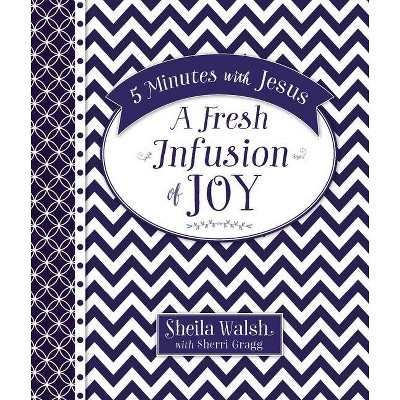 5 Minutes with Jesus, a Fresh Infusion of Joy - by  Sheila Walsh & Sherri Hughes-Gragg (Hardcover)