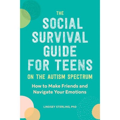 The Social Survival Guide for Teens on the Autism Spectrum - by  Lindsey Sterling (Paperback)