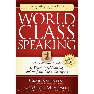 World Class Speaking - by  Craig Valentine & Mitch Meyerson (Paperback)