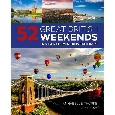 52 Great British Weekends, 2nd Edition - by  Annabelle Thorpe (Paperback)