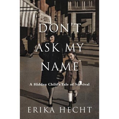 Don't Ask My Name - by  Erika Hecht (Hardcover)