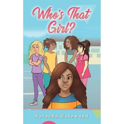 Who's That Girl? - by  Natasha Gatewood (Paperback)