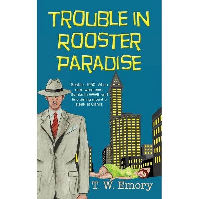 Trouble in Rooster Paradise - (Gunnar Nilson Mystery) by  T W Emory (Paperback)