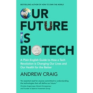 Our Future Is Biotech - by  Andrew Craig (Hardcover) - 1 of 1
