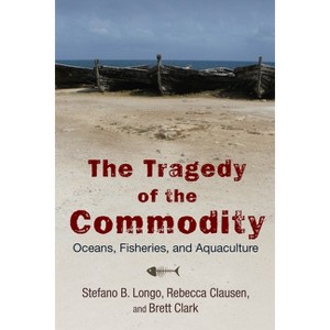The Tragedy of the Commodity - (Nature, Society, and Culture) by  Stefano B Longo (Paperback) - 1 of 1