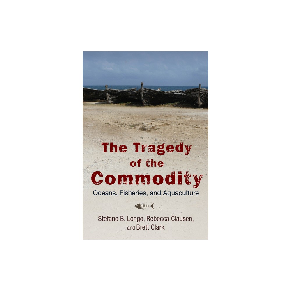 The Tragedy of the Commodity - (Nature, Society, and Culture) by Stefano B Longo (Paperback)