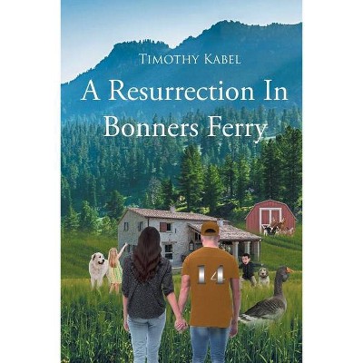 A Resurrection In Bonners Ferry - by  Timothy L Kabel (Paperback)