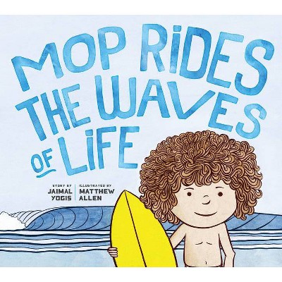 Mop Rides the Waves of Life - by  Jaimal Yogis (Hardcover)