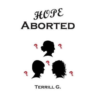 Hope Aborted - by  Terrill G (Paperback)