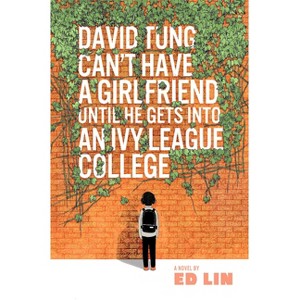 David Tung Can't Have a Girlfriend Until He Gets Into an Ivy League College - by  Ed Lin (Paperback) - 1 of 1