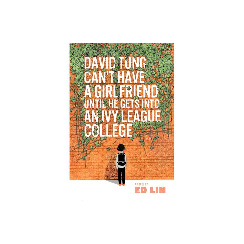 David Tung Cant Have a Girlfriend Until He Gets Into an Ivy League College - by Ed Lin (Paperback)