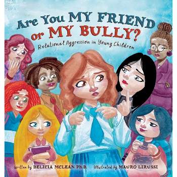 Are You My Friend or My Bully? - by  Delicia McLean (Hardcover)