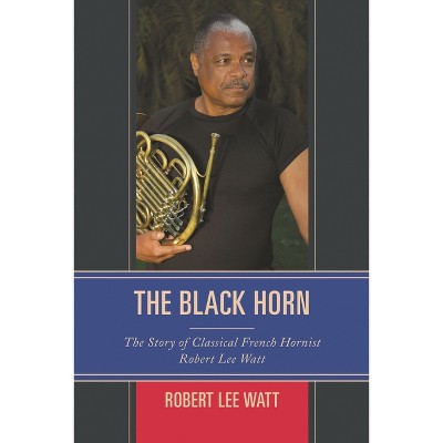 Black Horn - (African American Cultural Theory and Heritage) by  Robert Lee Watt (Paperback)