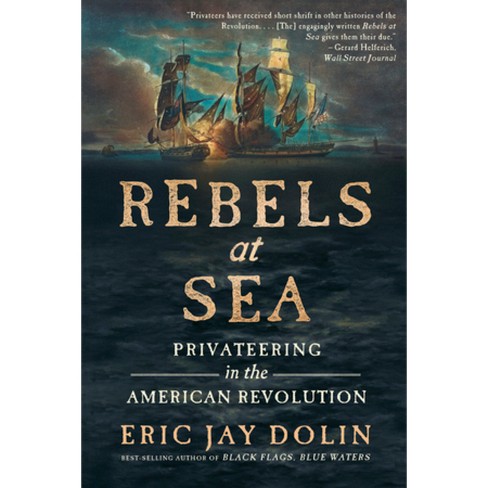 Rebels At Sea - By Eric Jay Dolin (paperback) : Target