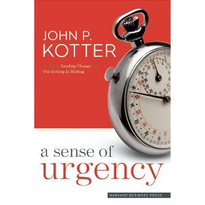 A Sense of Urgency - by  John P Kotter (Hardcover)