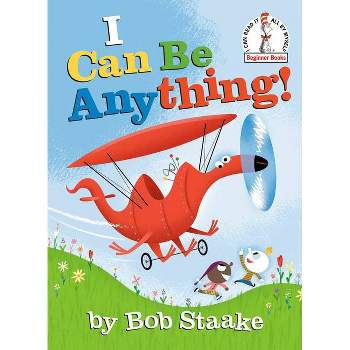 I Can Be Anything! - (Beginner Books(r)) by Bob Staake (Hardcover)