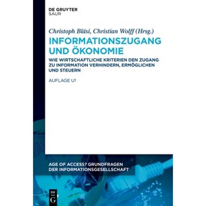 Informationszugang Und Ökonomie - (Age of Access? Grundfragen Der Informationsgesellschaft) by  Christoph Bläsi & Christian Wolff (Hardcover) - 1 of 1