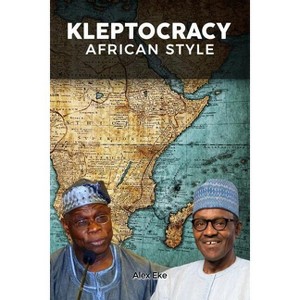 Kleptocracy - by  Alex Eke (Paperback) - 1 of 1