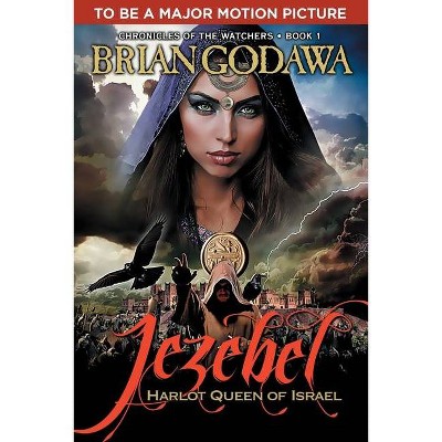 Jezebel - (Chronicles of the Watchers) by  Brian Godawa (Paperback)