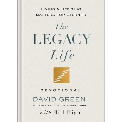 The Legacy Life Devotional - by  David Green & Bill High (Hardcover)