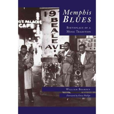 Memphis Blues: Birthplace of a Music Tradition - by William Bearden (Paperback)