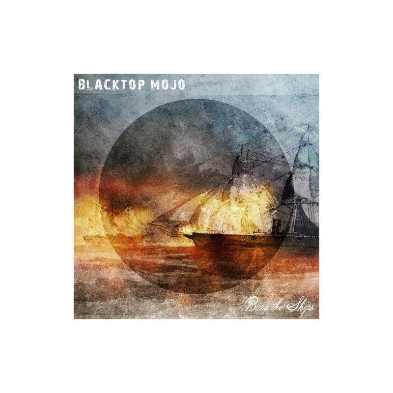 Blacktop Mojo - Burn The Ships, 1 of 2