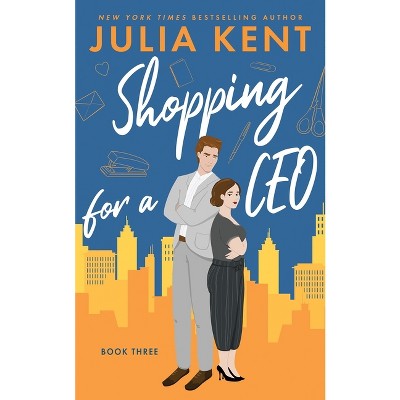 Shopping for a CEO - (Shopping for a Billionaire) by  Julia Kent (Paperback)