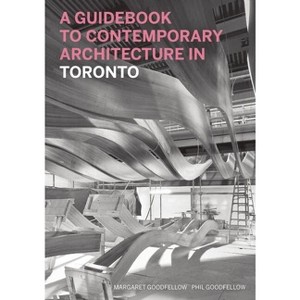 A Guidebook to Contemporary Architecture in Toronto - (Guidebook to Contemporary Architecture In...) by  Margaret Goodfellow & Phil Goodfellow - 1 of 1