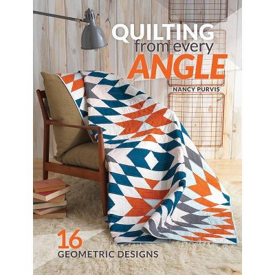 Quilting from Every Angle - by  Nancy Purvis (Paperback)