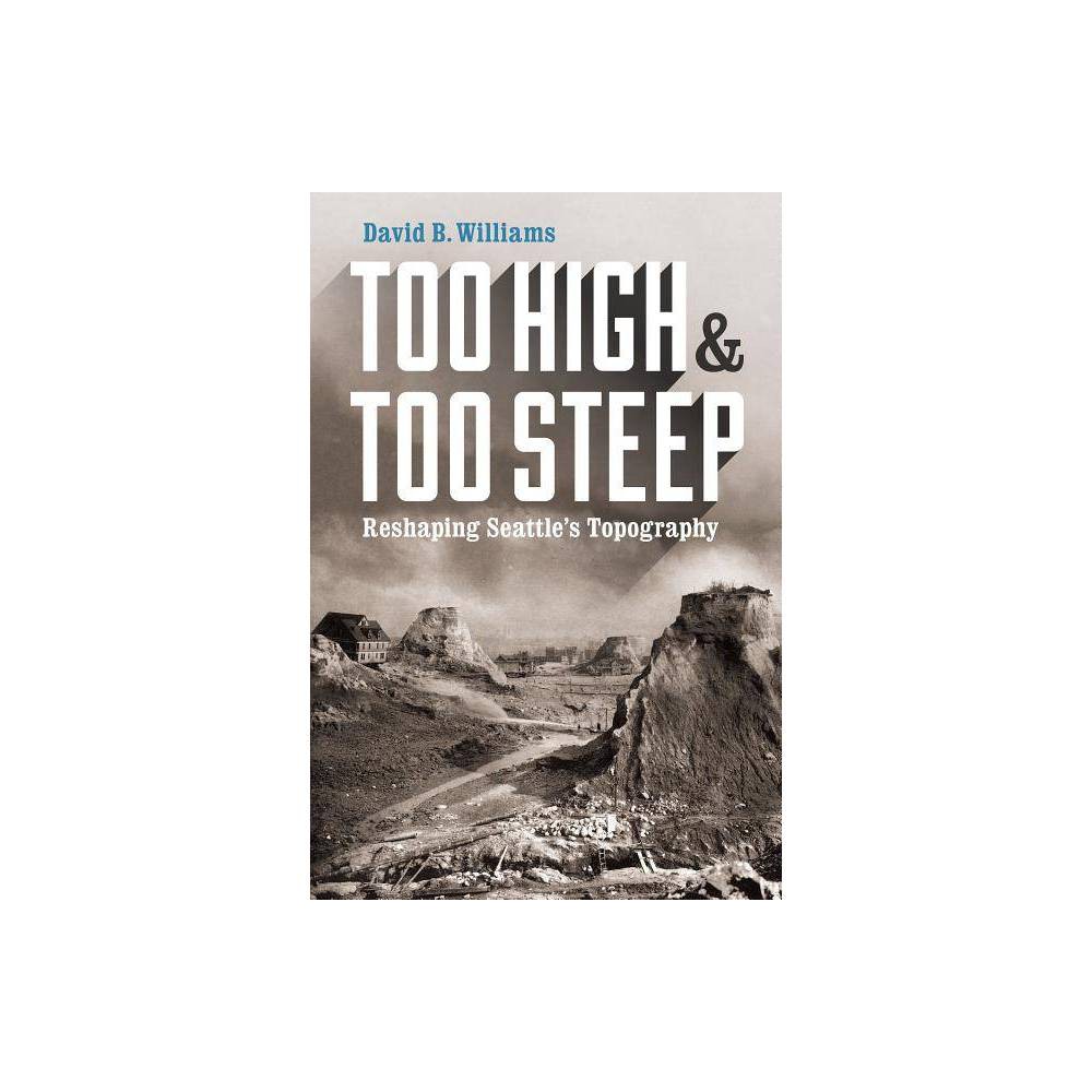 ISBN 9780295995045 product image for Too High and Too Steep - by David B Williams (Hardcover) | upcitemdb.com