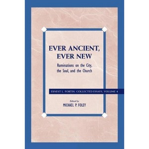 Ever Ancient, Ever New - (Ernest L. Fortin: Collected Essays) by  Ernest L Fortin (Paperback) - 1 of 1
