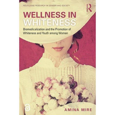 Wellness in Whiteness - (Routledge Research in Gender and Society) by  Amina Mire (Paperback)