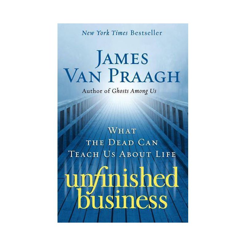 Unfinished Business - by  James Van Praagh (Paperback), 1 of 2