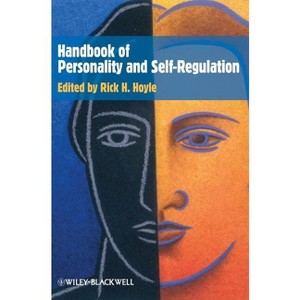 Handbook of Personality and Self-Regulation - by  Rick H Hoyle (Hardcover) - 1 of 1