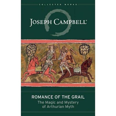 Romance of the Grail - (Collected Works of Joseph Campbell) by  Joseph Campbell (Hardcover)