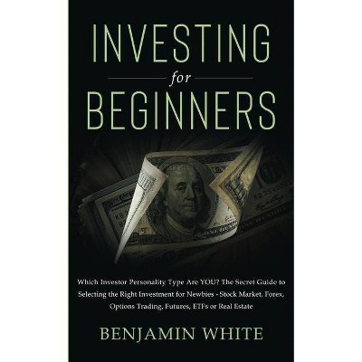 Investing for Beginners - by  Benjamin White (Paperback)