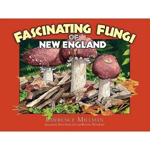 Fascinating Fungi of New England - by  Lawrence Millman (Paperback) - 1 of 1