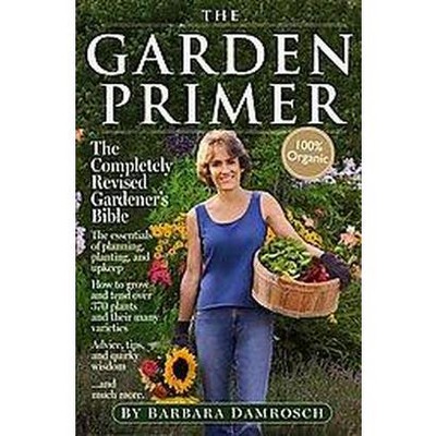 The Garden Primer - 2nd Edition by  Barbara Damrosch (Paperback)