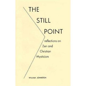 The Still Point - (Reflections on Zen and on Christian Mysticism) 8th Edition by  William Johnston (Paperback) - 1 of 1