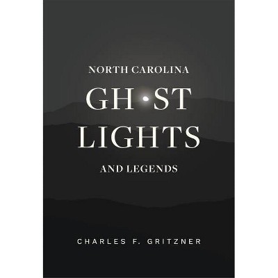 North Carolina Ghost Lights and Legends - by  Charles F Gritzner (Paperback)