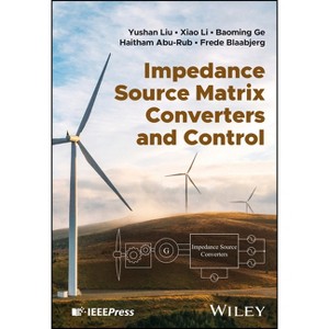 Impedance Source Matrix Converters and Control - by  Yushan Liu & Xiao Li & Baoming Ge & Haitham Abu-Rub & Frede Blaabjerg (Hardcover) - 1 of 1