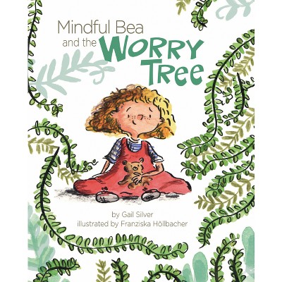 Mindful Bea and the Worry Tree - by  Gail Silver (Hardcover)