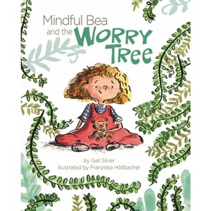 Mindful Bea and the Worry Tree - by  Gail Silver (Hardcover) - 1 of 1