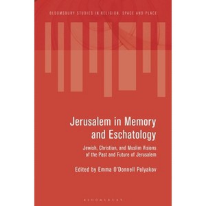 Jerusalem in Memory and Eschatology - (Bloomsbury Studies in Religion, Space and Place) by  Emma O'Donnell Polyakov (Hardcover) - 1 of 1