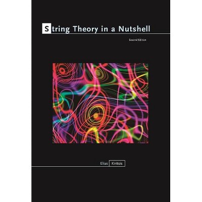 String Theory in a Nutshell - (In a Nutshell) 2nd Edition by  Elias Kiritsis (Hardcover)