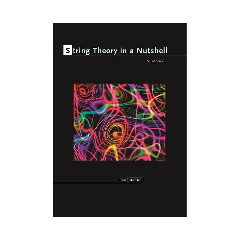 String Theory in a Nutshell - (In a Nutshell) 2nd Edition by  Elias Kiritsis (Hardcover), 1 of 2