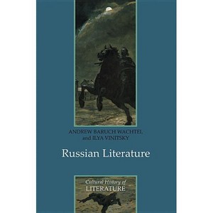 Russian Literature - (Cultural History of Literature) by  Andrew Baruch Wachtel & Ilya Vinitsky (Paperback) - 1 of 1