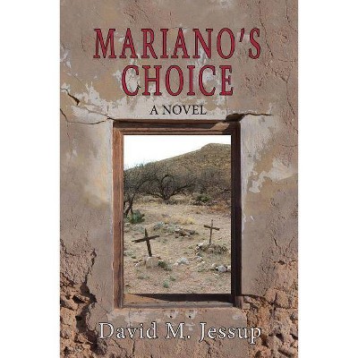 Mariano's Choice - by  David M Jessup (Paperback)