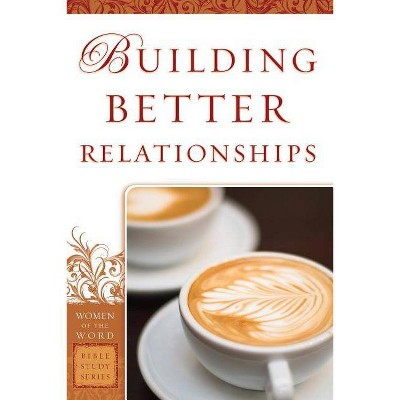 Building Better Relationships - (Women of the Word Bible Study) by  Bobbie Yagel (Paperback)